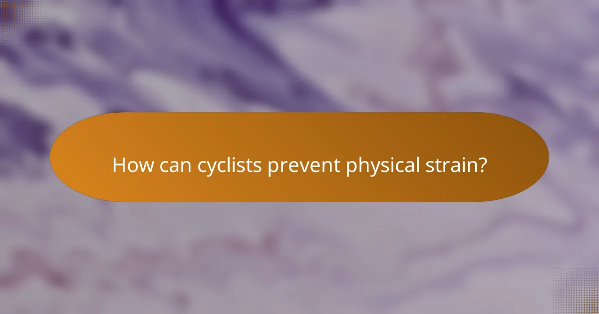 How can cyclists prevent physical strain?