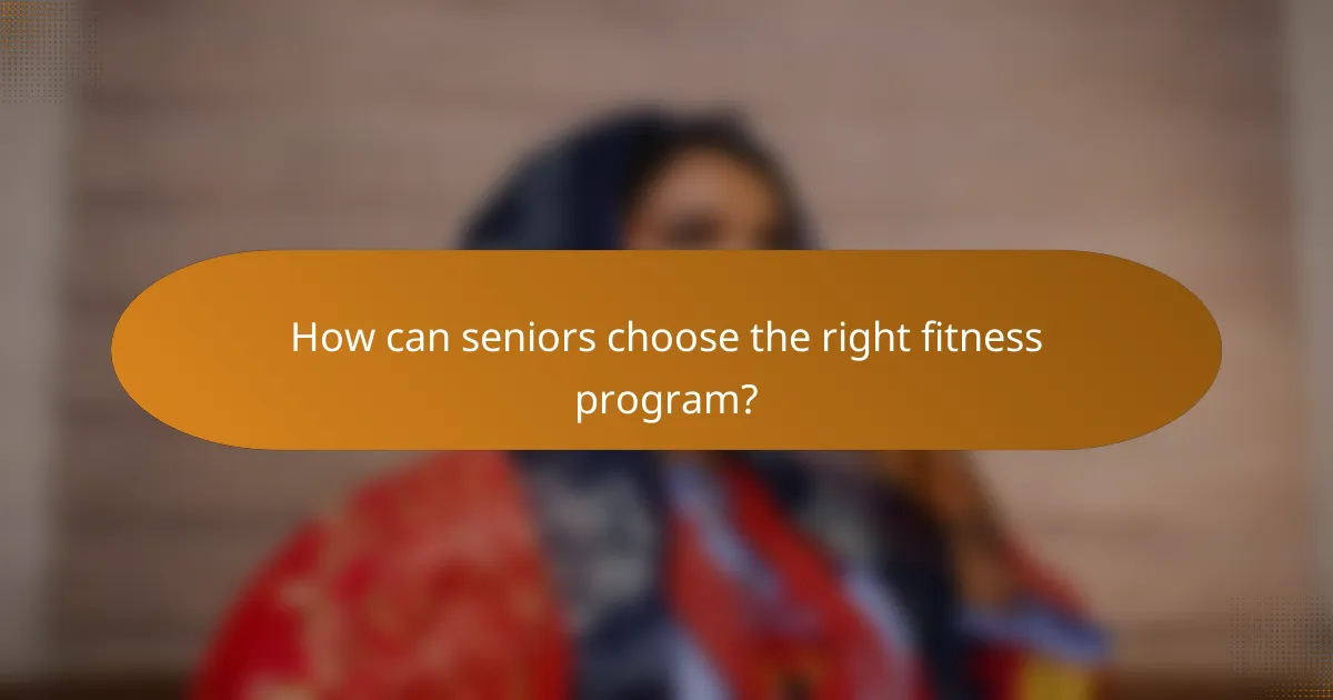 How can seniors choose the right fitness program?