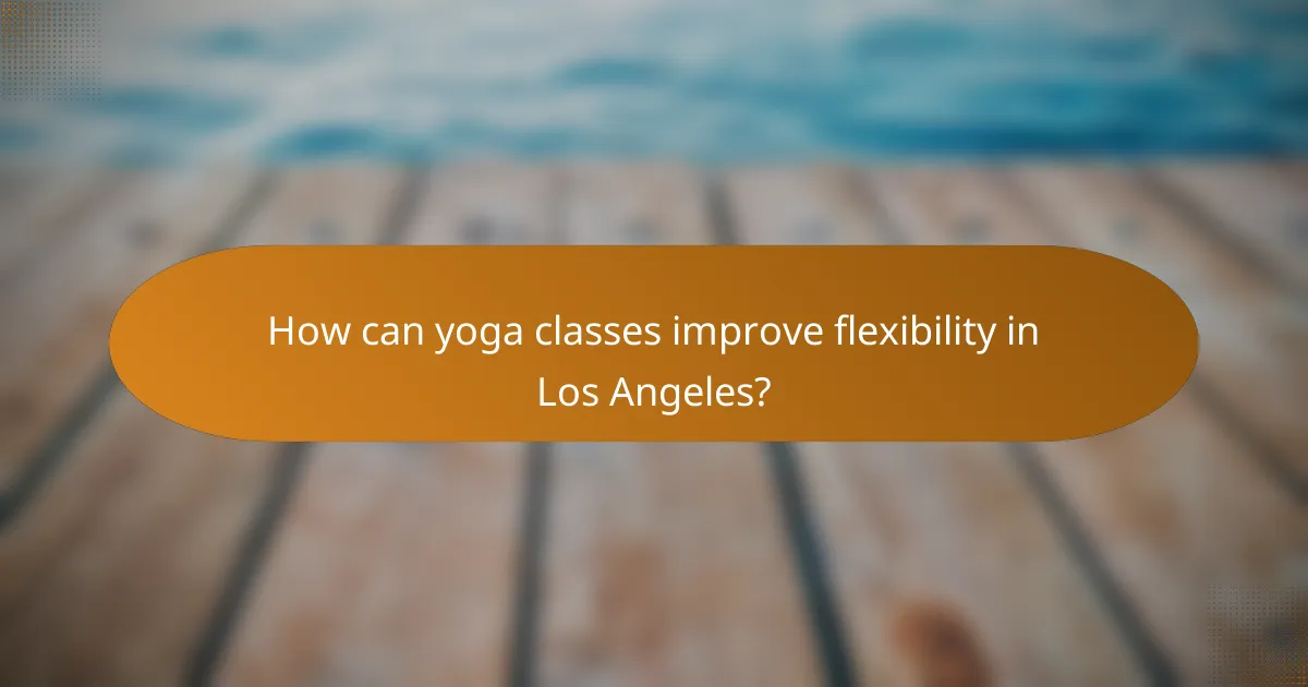 How can yoga classes improve flexibility in Los Angeles?