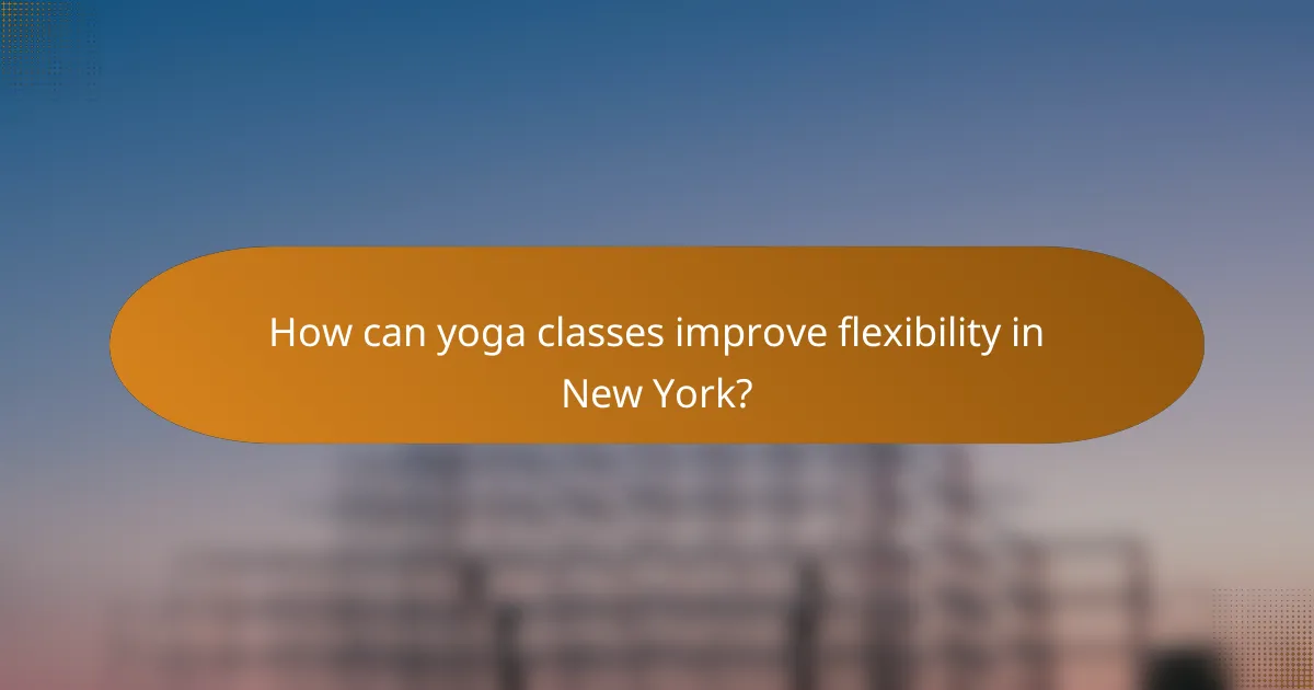 How can yoga classes improve flexibility in New York?