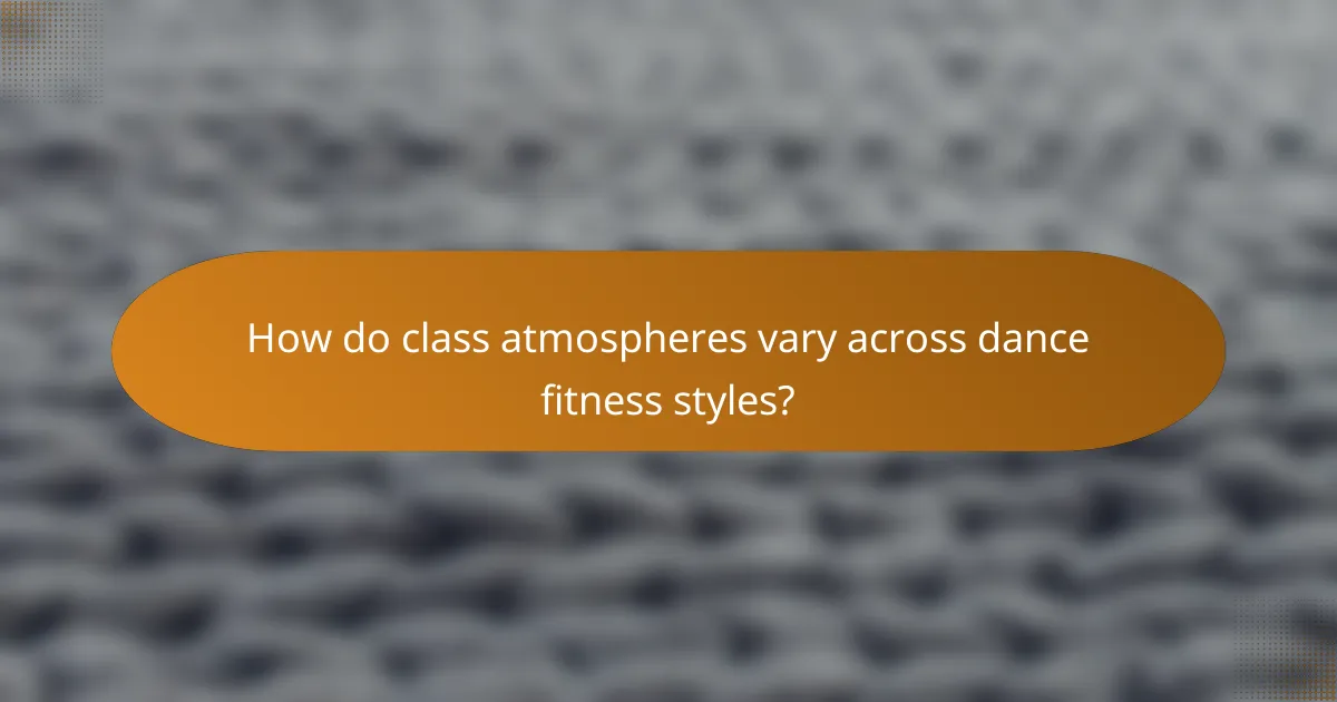 How do class atmospheres vary across dance fitness styles?