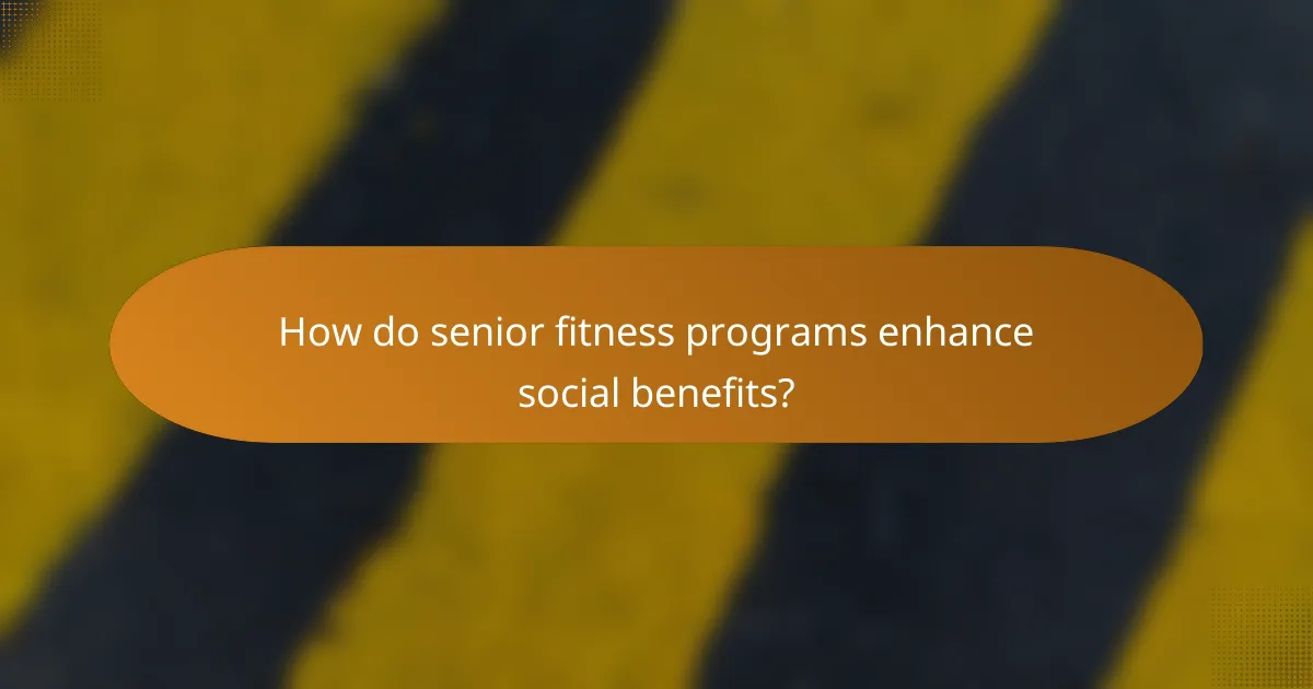 How do senior fitness programs enhance social benefits?