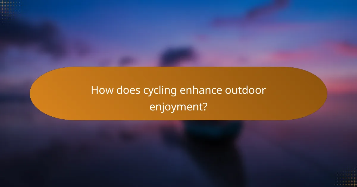 How does cycling enhance outdoor enjoyment?