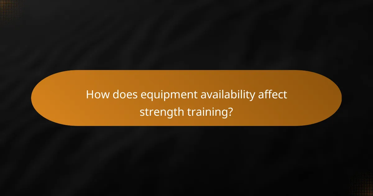 How does equipment availability affect strength training?