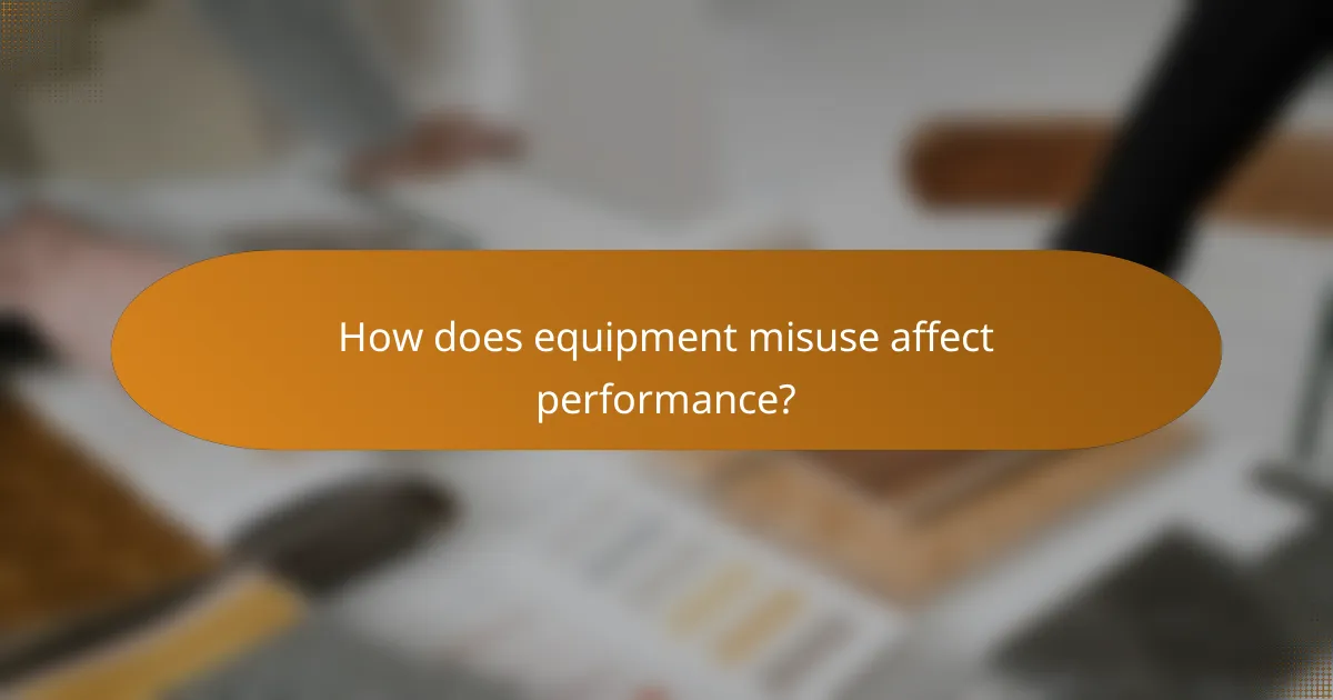 How does equipment misuse affect performance?