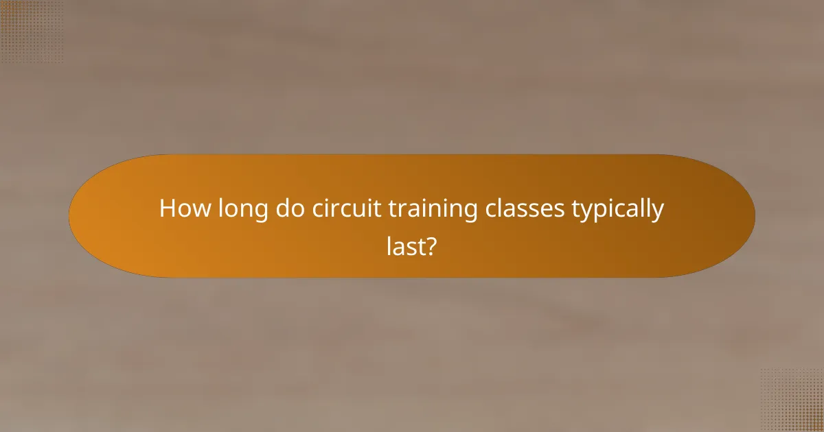 How long do circuit training classes typically last?