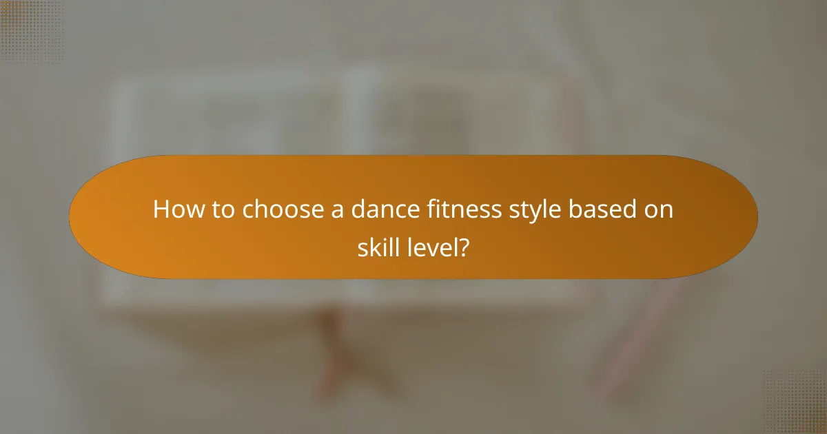 How to choose a dance fitness style based on skill level?
