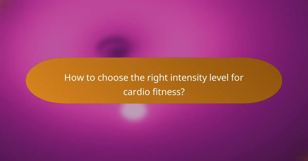 How to choose the right intensity level for cardio fitness?