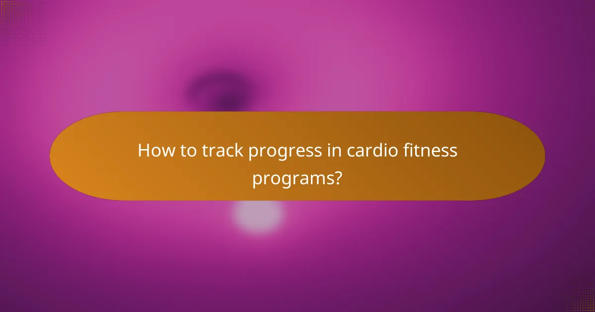 How to track progress in cardio fitness programs?