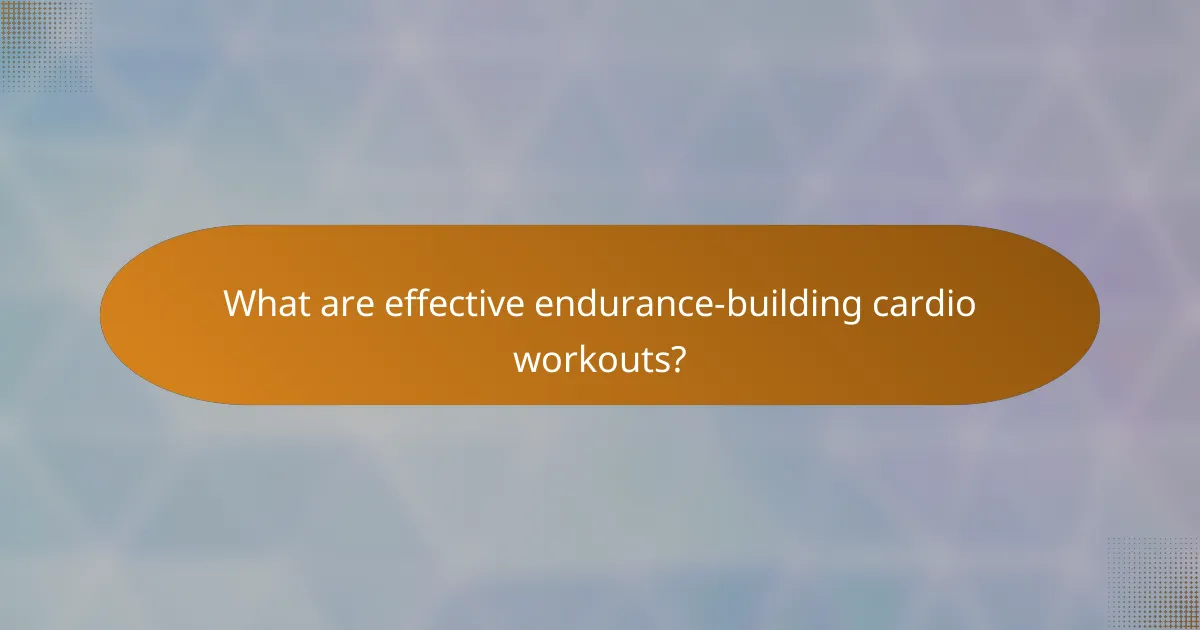 What are effective endurance-building cardio workouts?