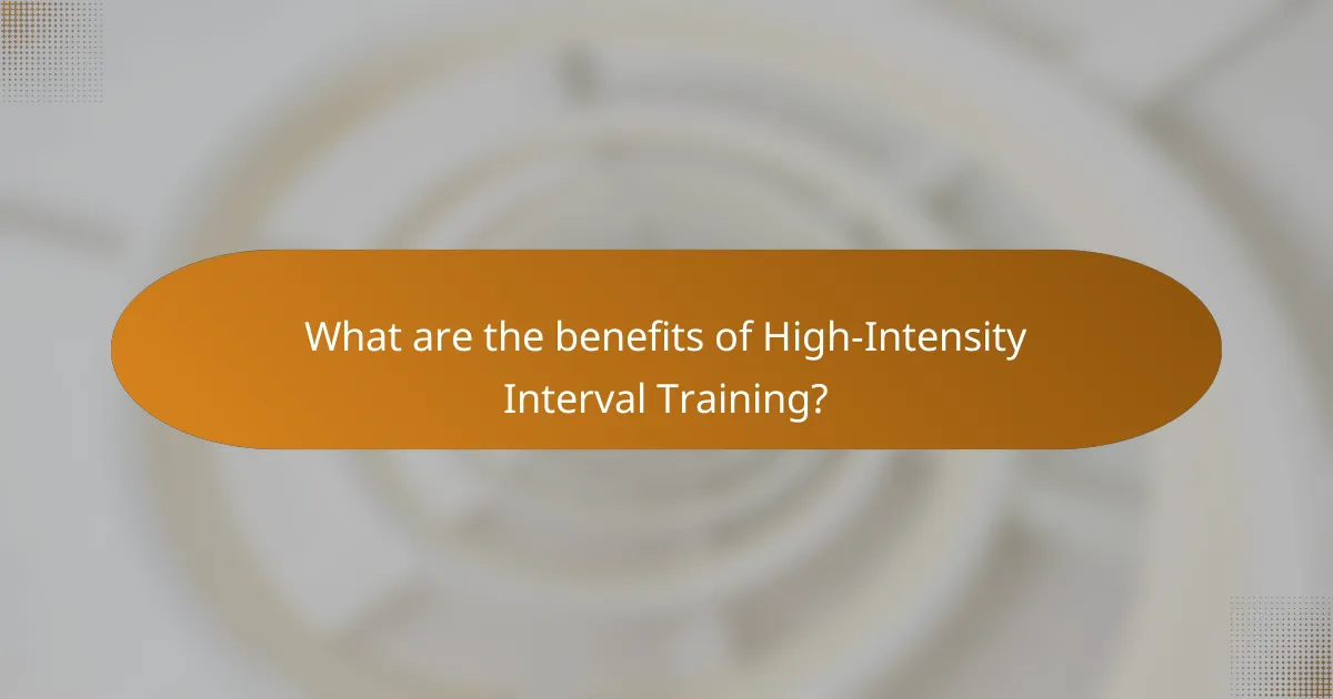 What are the benefits of High-Intensity Interval Training?