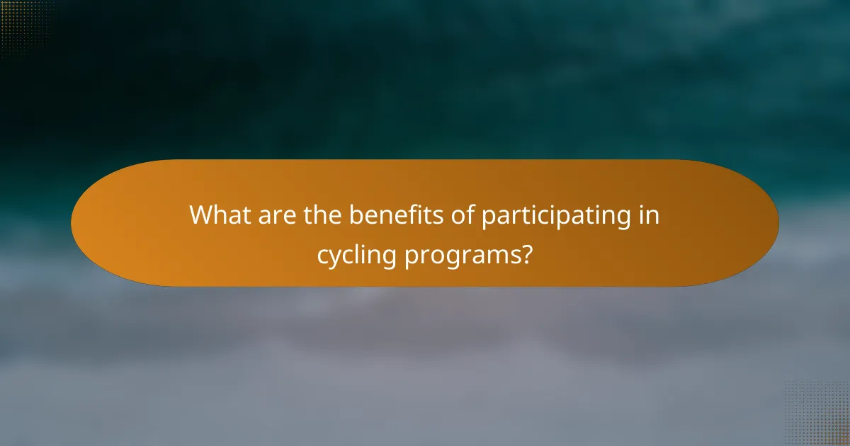 What are the benefits of participating in cycling programs?