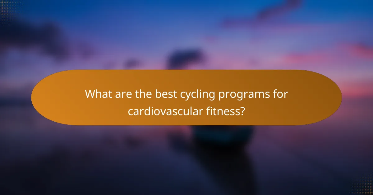 What are the best cycling programs for cardiovascular fitness?