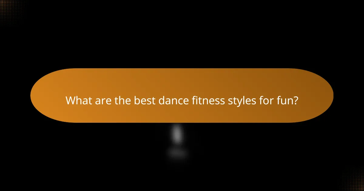 What are the best dance fitness styles for fun?