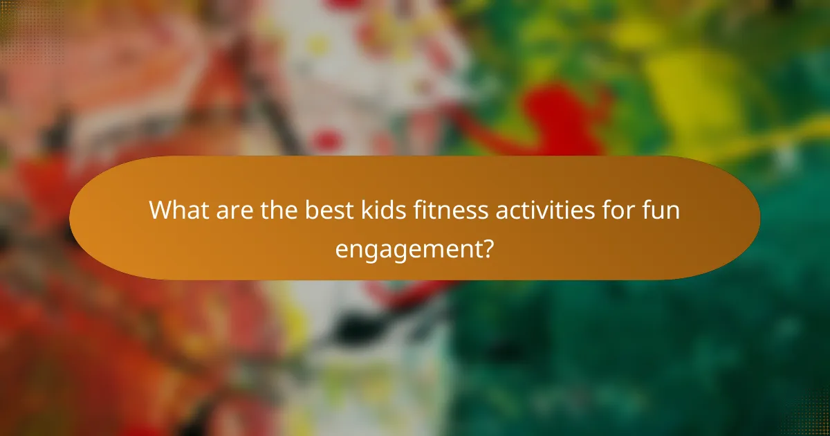 What are the best kids fitness activities for fun engagement?