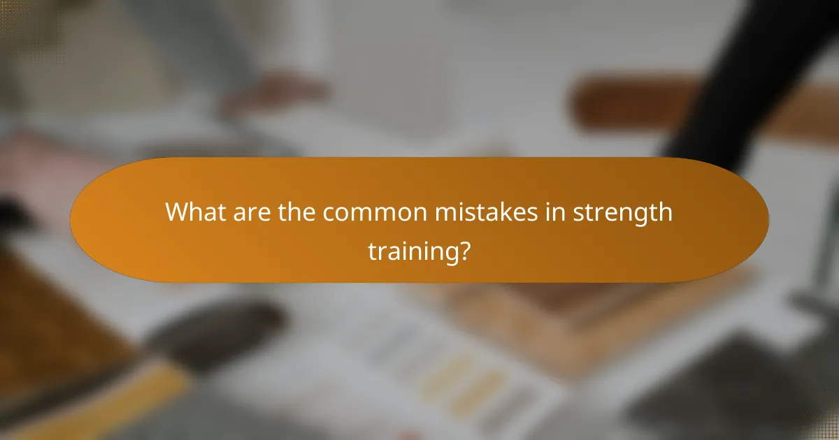 What are the common mistakes in strength training?