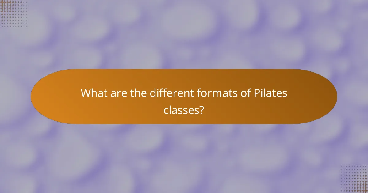 What are the different formats of Pilates classes?