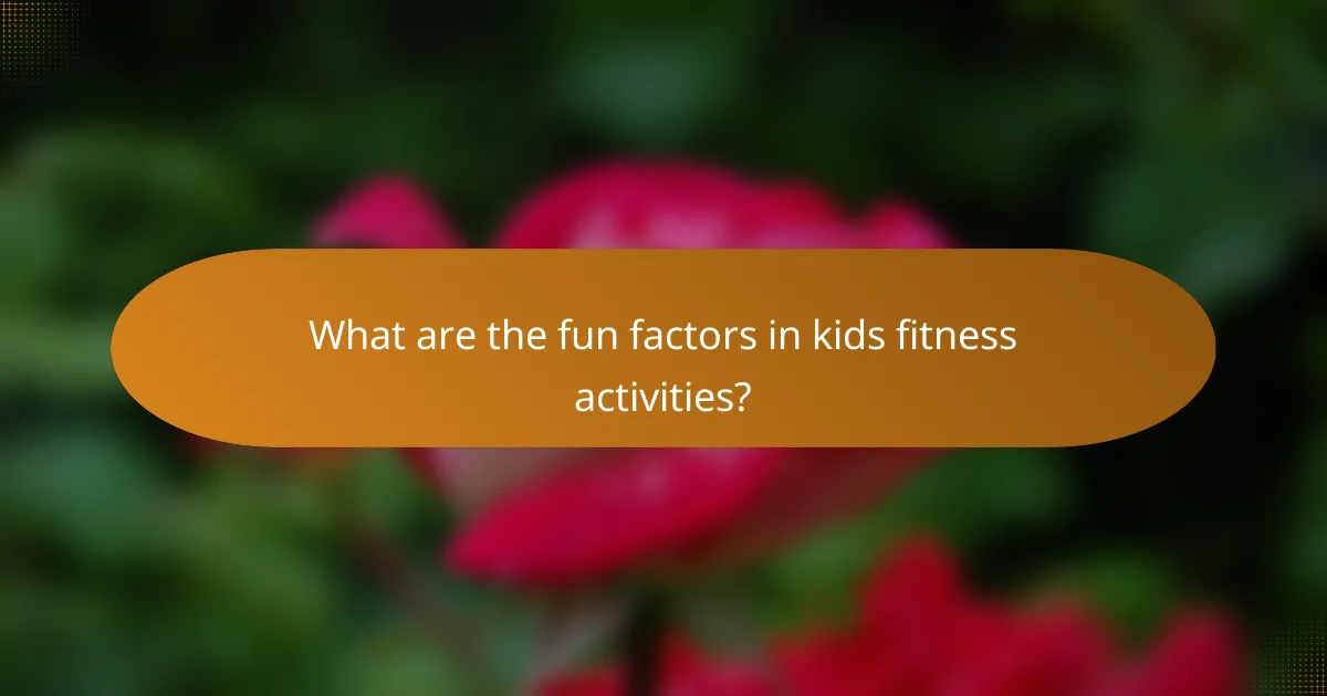 What are the fun factors in kids fitness activities?