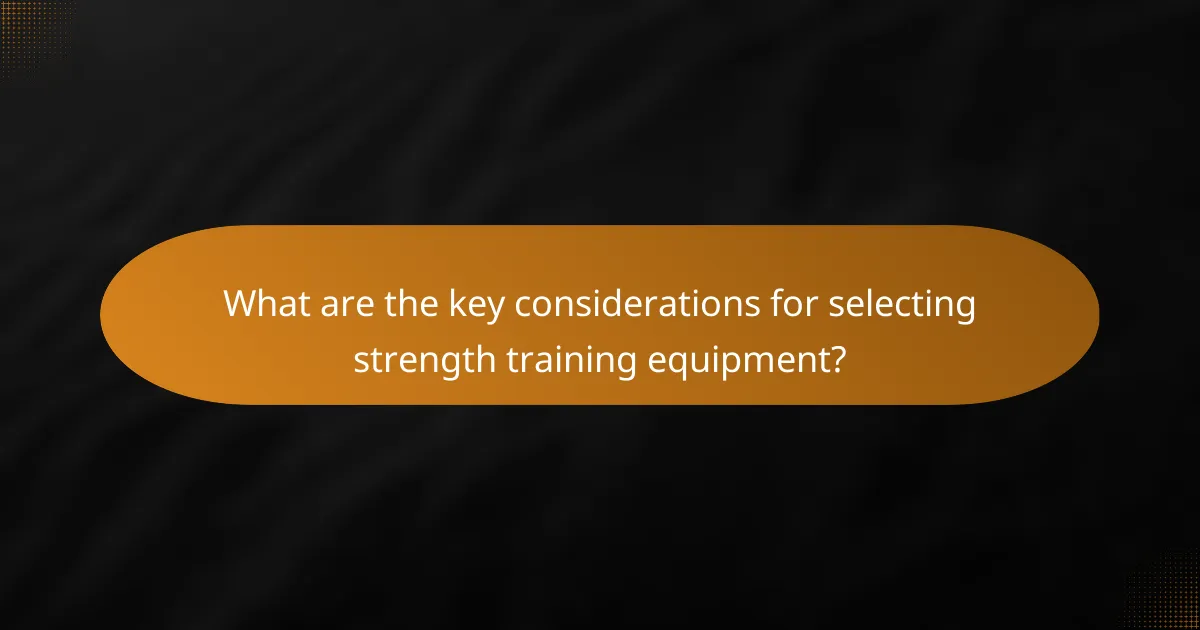 What are the key considerations for selecting strength training equipment?