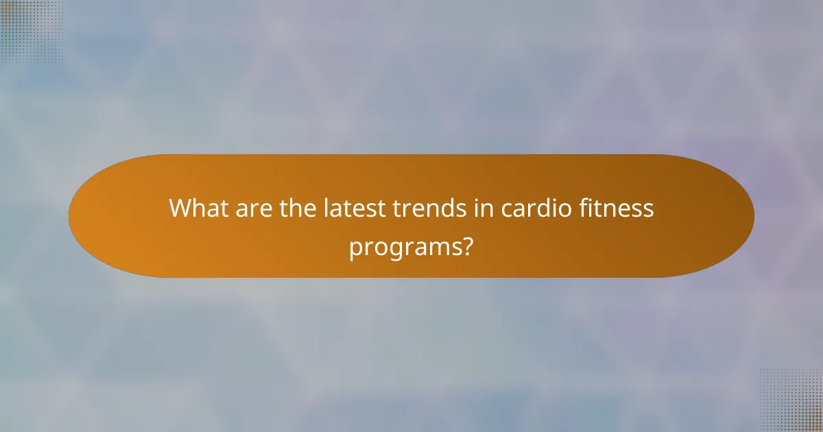 What are the latest trends in cardio fitness programs?