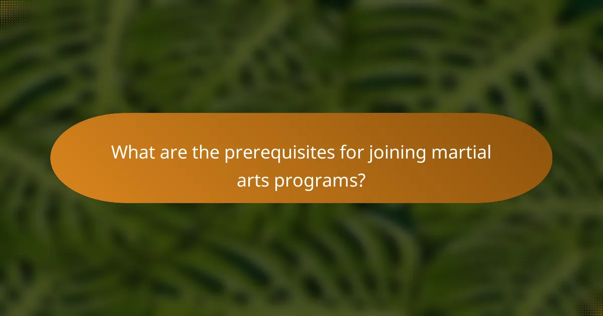 What are the prerequisites for joining martial arts programs?