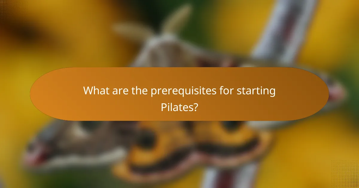 What are the prerequisites for starting Pilates?