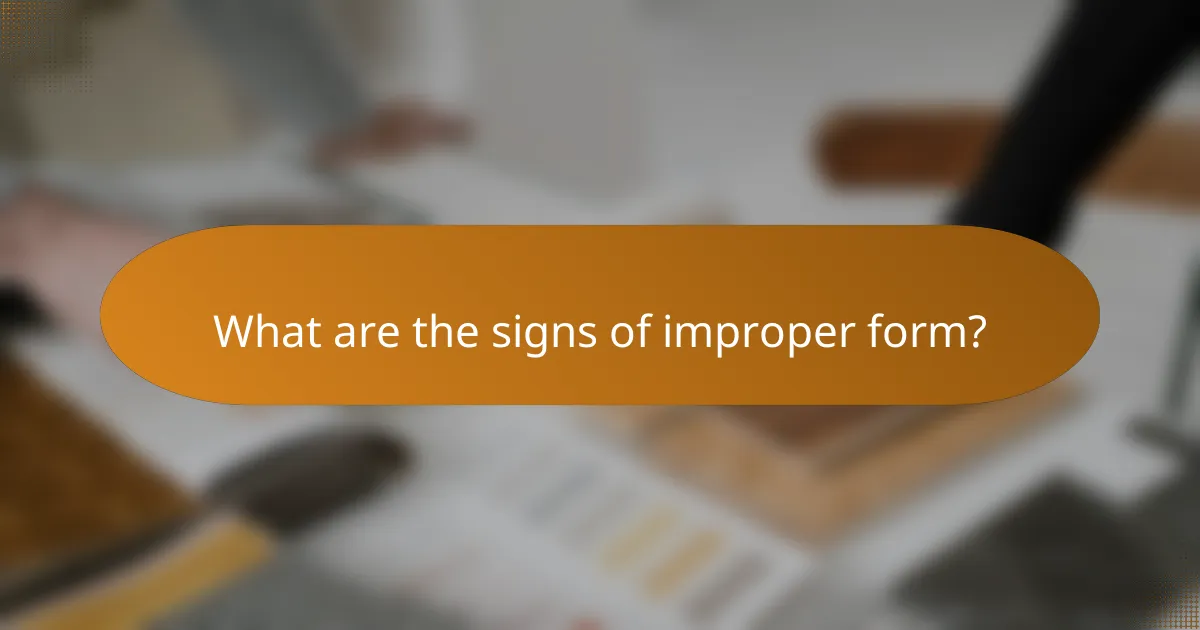 What are the signs of improper form?