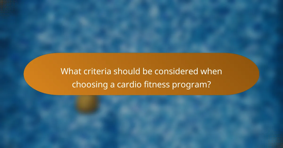 What criteria should be considered when choosing a cardio fitness program?