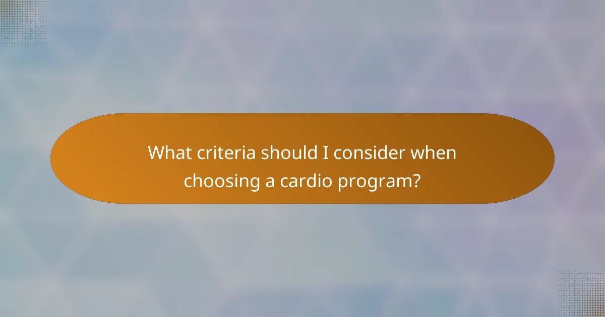 What criteria should I consider when choosing a cardio program?