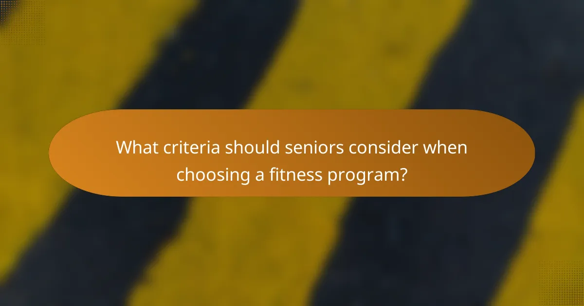 What criteria should seniors consider when choosing a fitness program?