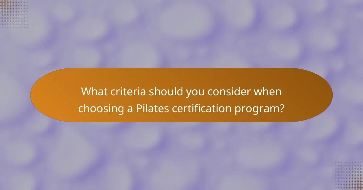 What criteria should you consider when choosing a Pilates certification program?