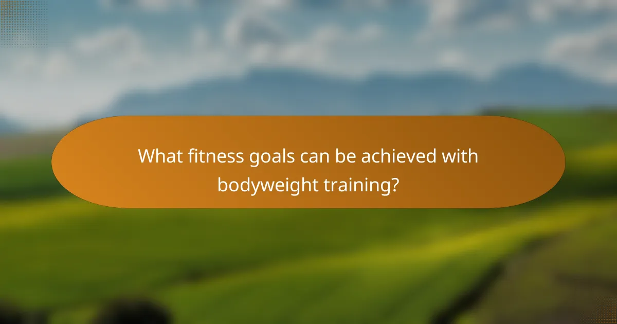 What fitness goals can be achieved with bodyweight training?