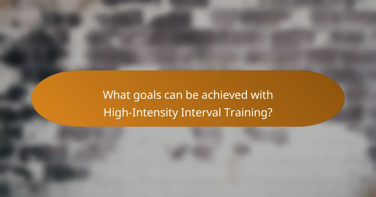 What goals can be achieved with High-Intensity Interval Training?