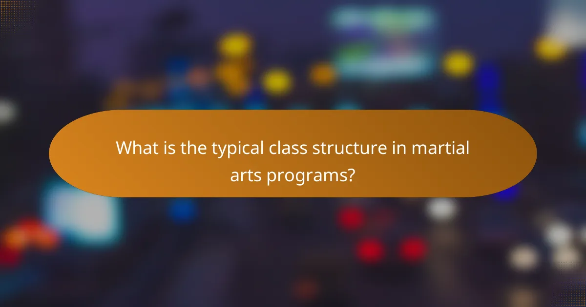 What is the typical class structure in martial arts programs?