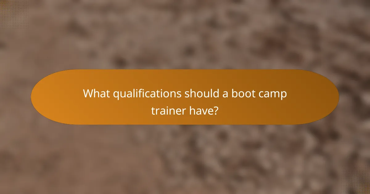 What qualifications should a boot camp trainer have?