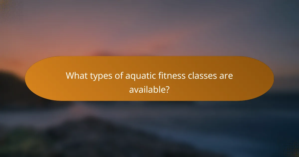 What types of aquatic fitness classes are available?